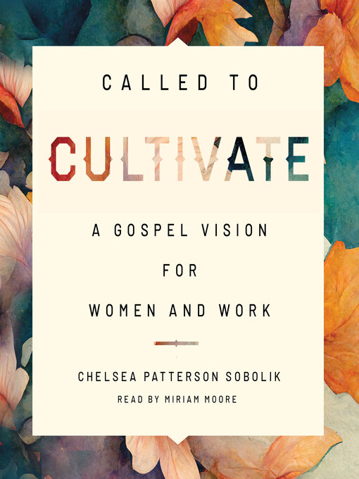 Title details for Called to Cultivate by Chelsea Patterson Sobolik - Available